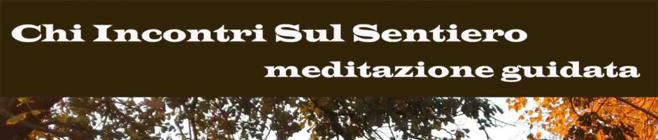 Chi Incontri Sul Sentiero – Meditazione Guidata Di Ricerca