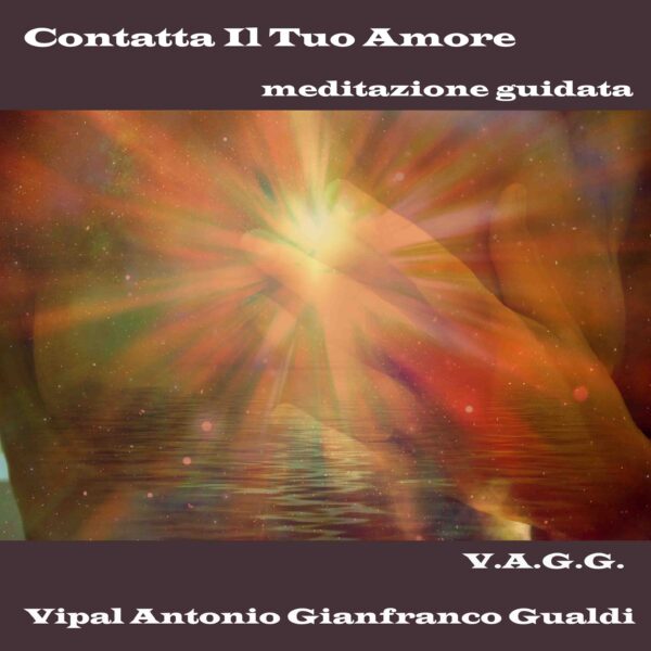 Contatta il tuo amore meditazione guidata Vipal Antonio Gianfranco Gualdi