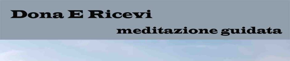 Dona E Ricevi – Meditazione Guidata Di Consapevolezza