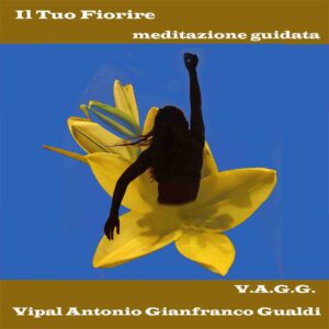 Il tuo fiorire meditazione guidata Vipal Antonio Gianfranco Gualdi