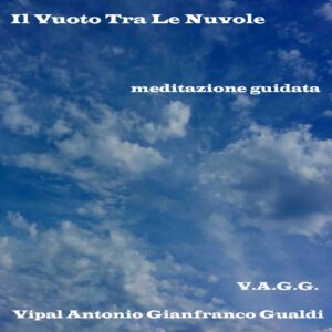 Il vuoto tra le nuvole meditazione guidata di rilassamento e visualizzazione Vipal Antonio Gianfranco Gualdi