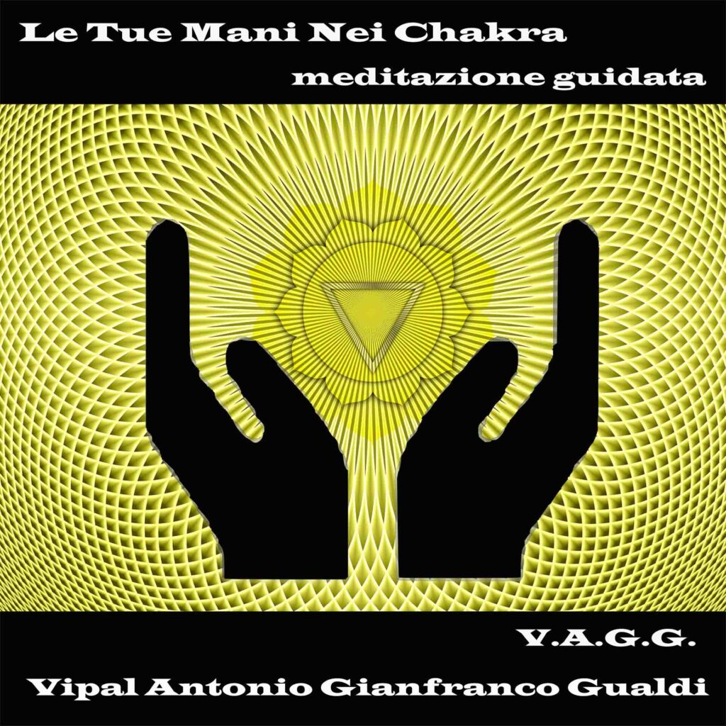 Le tue mani nei chakra meditazione guidata Vipal Antonio Gianfranco Gualdi