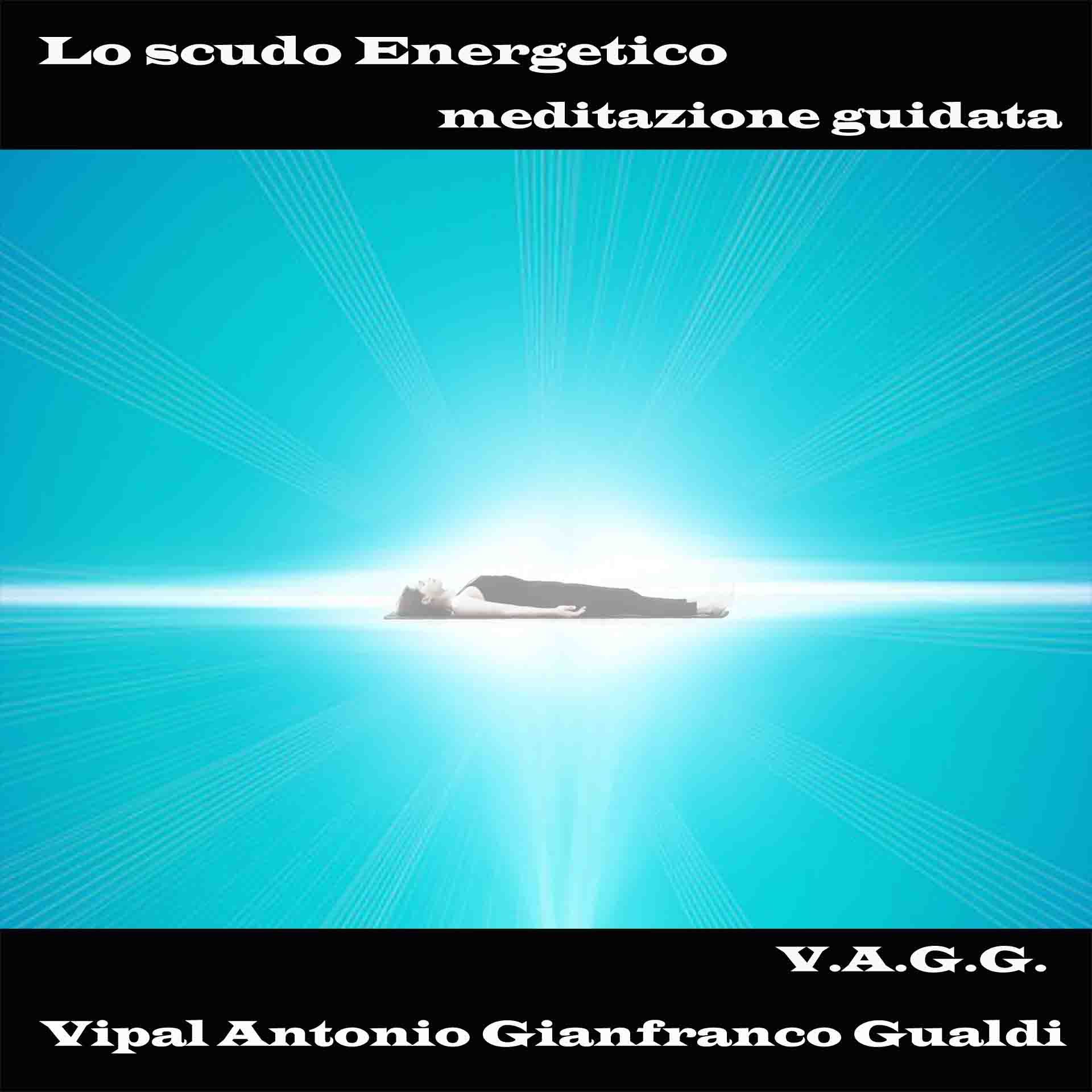 Lo scudo energetico meditazione guidata Vipal Antonio Gianfranco Gualdi
