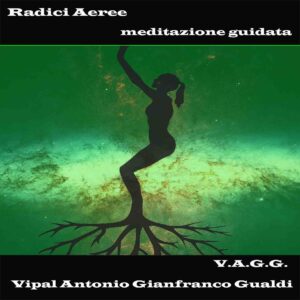 Radici aeree meditazione guidata Vipal Antonio Gianfranco Gualdi