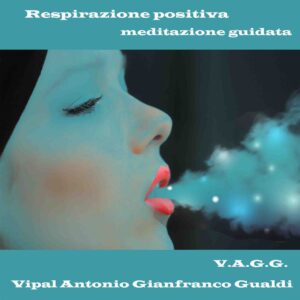 Respirazione positiva meditazione guidata Vipal Antonio Gianfranco Gualdi