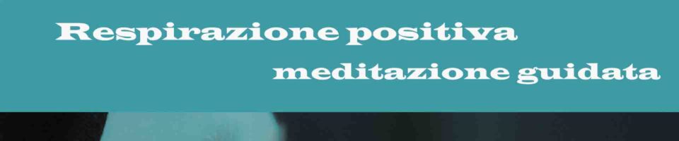 Respirazione positiva meditazione guidata Vipal Antonio Gianfranco Gualdi