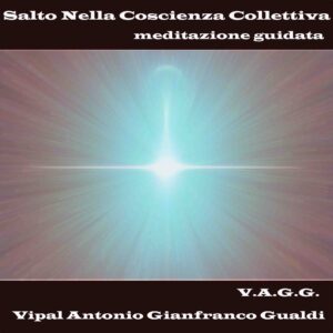 Salto nella coscienza collettiva meditazione guidata Vipal Antonio Gianfranco Gualdi
