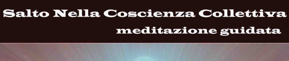 Salto Nella Coscienza Collettiva – Meditazione Guidata Di Consapevolezza