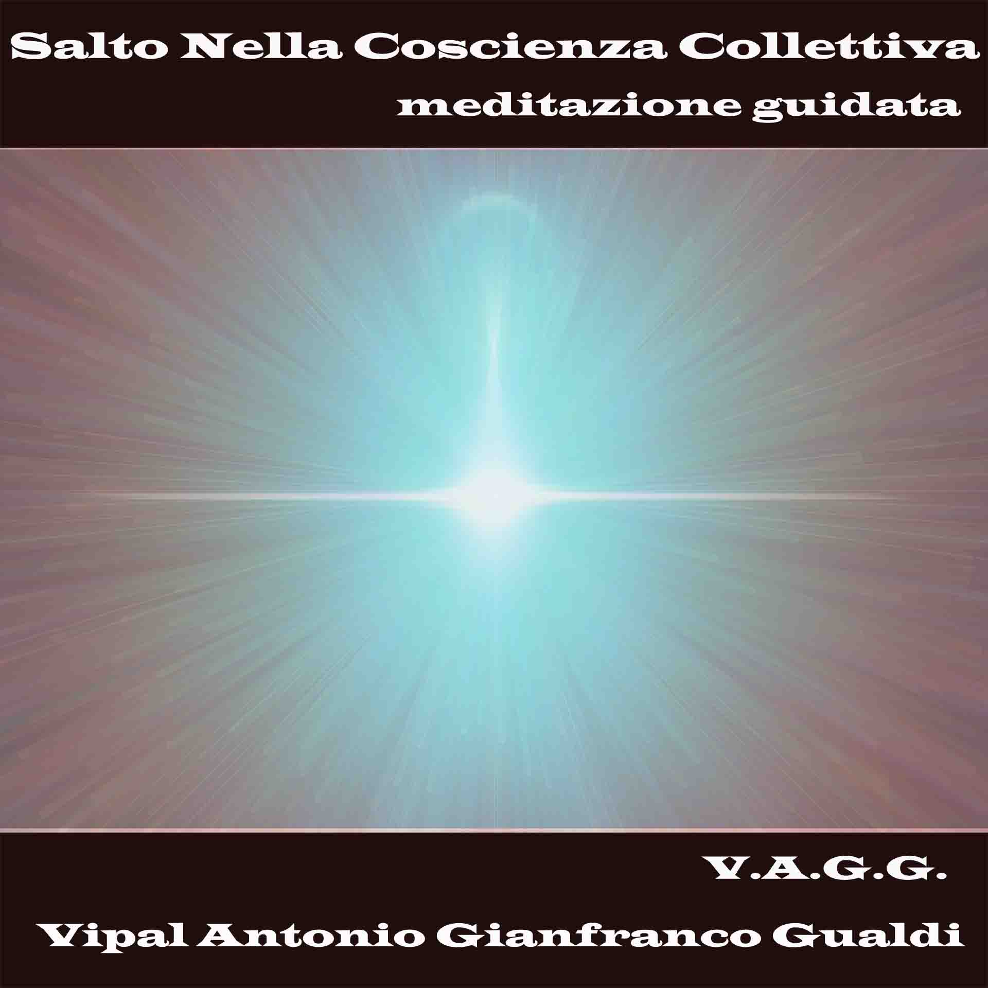 Salto nella coscienza collettiva meditazione guidata Vipal Antonio Gianfranco Gualdi