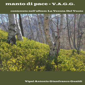 Copertina traccia " Manto di pace" La venuta del vuoto di V.A.G.G. Vipal Antonio Gianfranco Gualdi