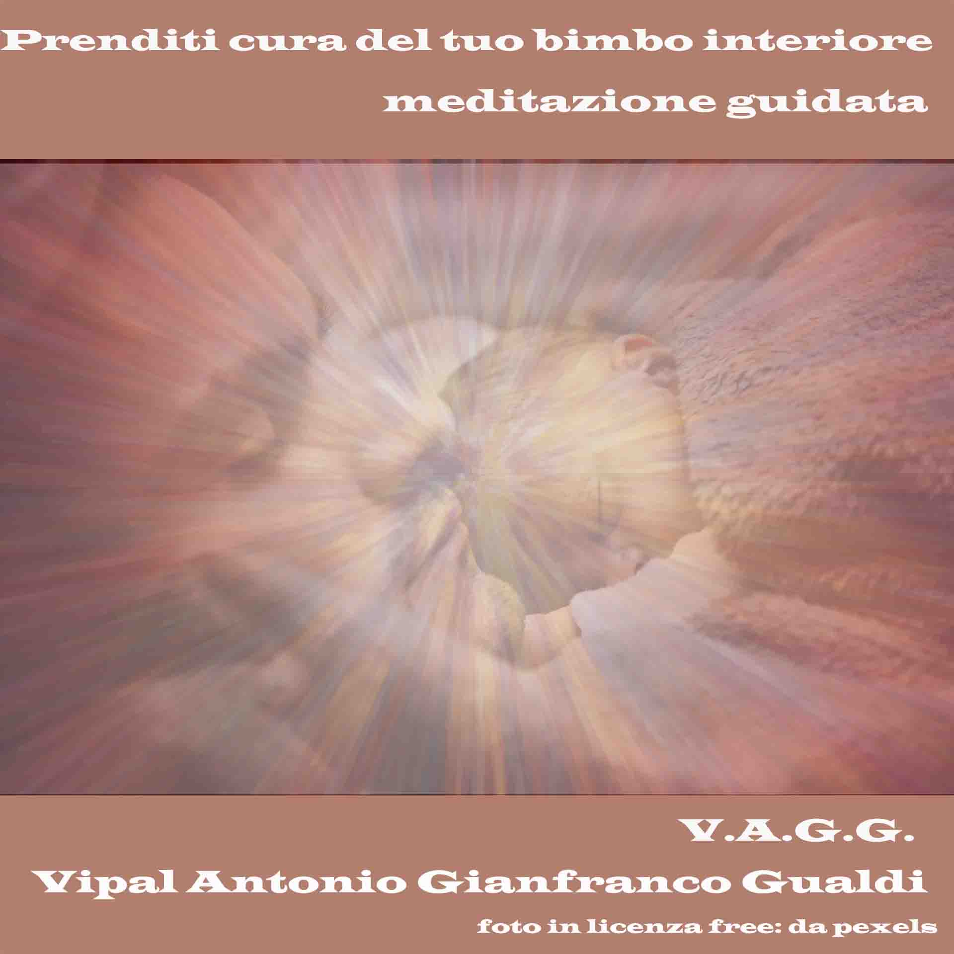 Prenditi cura del tuo bimbo interiore meditazione guidata Vipal Antonio Gianfranco Gualdi