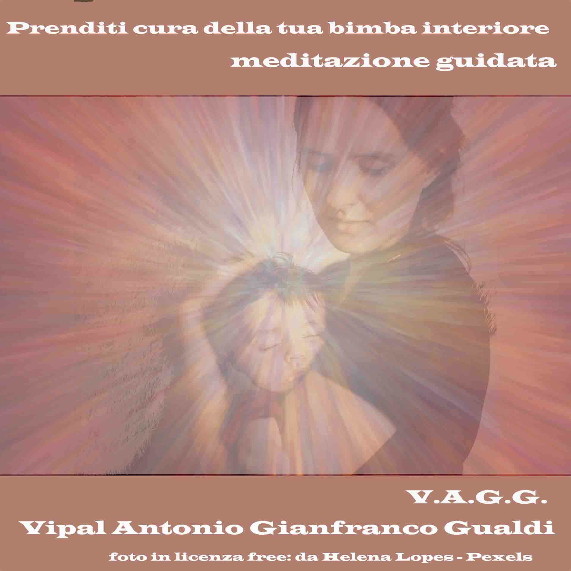 Prenditi cura della tua bimba interiore meditazione guidata Vipal Antonio Gianfranco Gualdi