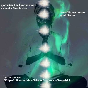 copertina meditazione guidata " porta la luce nei tuoi chakra" Vipal Antonio Gianfranco Gualdi