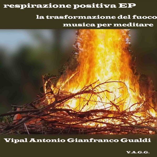 Respirazione positiva EP La trasformazione del fuoco o Vipal Antonio Gianfranco Gualdi