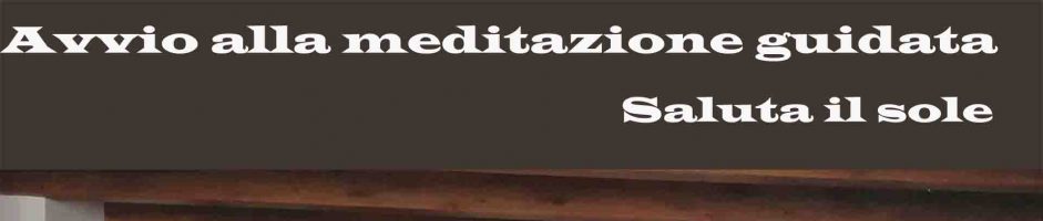 Avvio Alla Pratica Meditativa – Saluta Il Sole