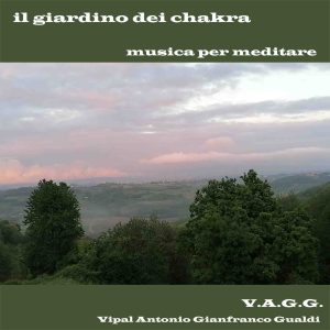 Musica da meditazione Il giardino dei chakra V.A.G.G. Vipal Antonio Gianfranco Gualdi